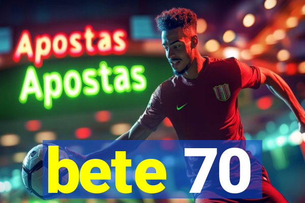 bete 70